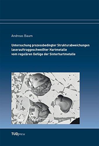 Untersuchung prozessbedingter Strukturabweichungen laserauftraggeschweißter Hartmetalle vom regulären Gefüge der Sinterhartmetalle