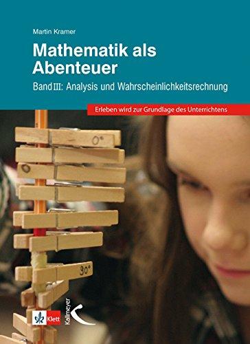 Mathematik als Abenteuer Band III: Analysis und Wahrscheinlichkeitsrechnung