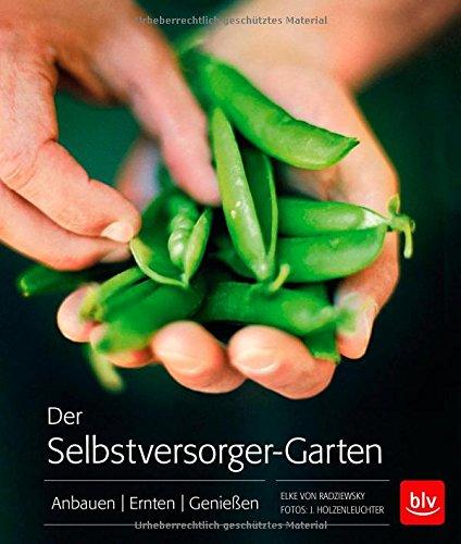 Der Selbstversorger-Garten  -  Taschenbuch: Anbauen  Ernten  Genießen