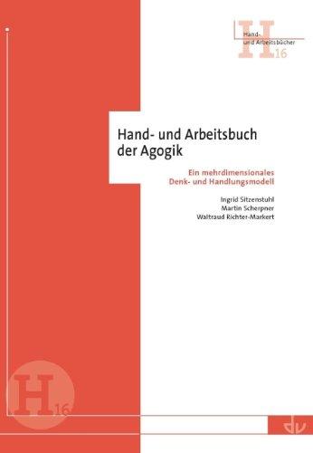 Hand- und Arbeitsbuch der Agogik: Ein mehrdimensionales Denk- und Handlungsmodell