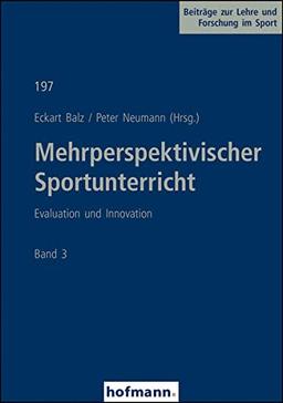 Mehrperspektivischer Sportunterricht Band 3: Evaluation und Innovation (Beiträge zur Lehre und Forschung im Sport)