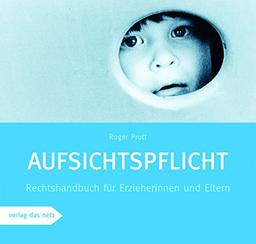 Aufsichtspflicht: Rechtshandbuch für Erzieherinnen und Eltern