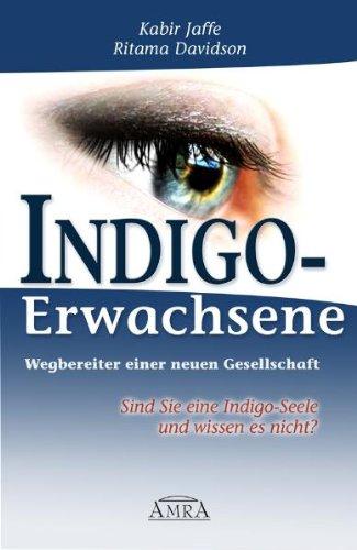 Indigo-Erwachsene. Wegbereiter einer neuen Gesellschaft. Sind Sie eine Indigo-Seele und wissen es nicht?