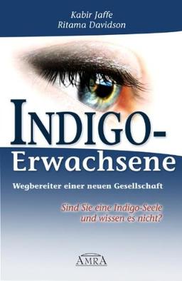 Indigo-Erwachsene. Wegbereiter einer neuen Gesellschaft. Sind Sie eine Indigo-Seele und wissen es nicht?