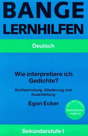 Wie interpretiere ich ein Gedicht? Stoffsammlungen, Gliederungen und Ausarbeitungen