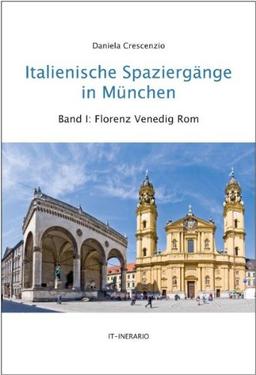 Italienische Spaziergänge in München, Bd.1: Florenz, Venedig, Rom