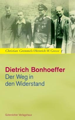 Dietrich Bonhoeffer. Der Weg in den Widerstand