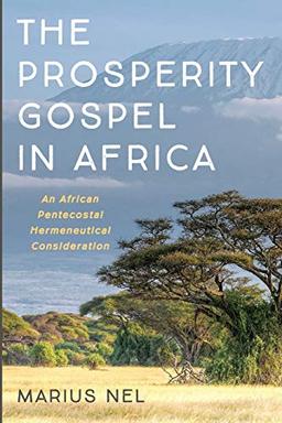 The Prosperity Gospel in Africa: An African Pentecostal Hermeneutical Consideration