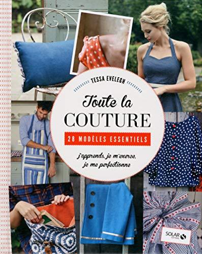 Toute la couture : 28 modèles essentiels : j'apprends, je m'exerce, je me perfectionne