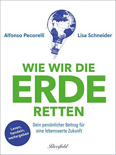 Wie wir die Erde retten: Dein persönlicher Beitrag für eine lebenswerte Zukunft