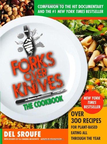 Forks Over Knives the Cookbook: Over 300 Recipes for Plant-Based Eating All Through the Year