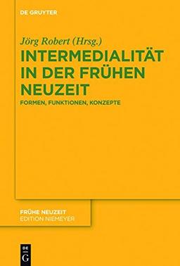 Intermedialität in der Frühen Neuzeit: Formen, Funktionen, Konzepte (Frühe Neuzeit, Band 209)