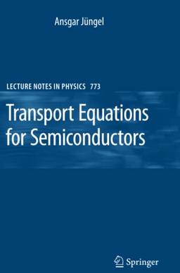 Transport Equations for Semiconductors (Lecture Notes in Physics, Band 773)