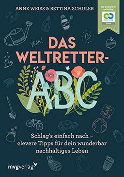 Das Weltretter-ABC: Schlag’s einfach nach – clevere Tipps für dein wunderbar nachhaltiges Leben