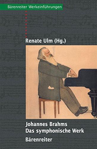 Johannes Brahms - Das symphonische Werk: Entstehung, Deutung, Wirkung