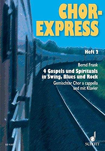 Chor-Express: 4 Gospels und Spirituals in Swing, Blues und Rock. Heft 2. gemischter Chor (SATB), auch mit Klavier. Chorpartitur.