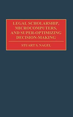 Legal Scholarship, Microcomputers, and Super-Optimizing Decision-Making