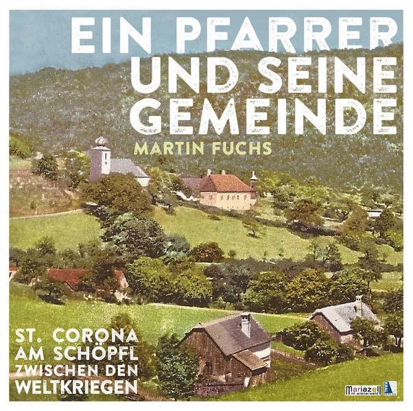 Ein Pfarrer und seine Gemeinde: St. Corona am Schöpfl zwischen den Weltkriegen