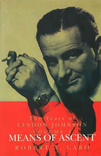 Means of Ascent: The Years of Lyndon Johnson (Volume 2)