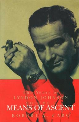 Means of Ascent: The Years of Lyndon Johnson (Volume 2)