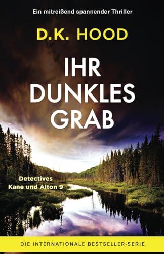 Ihr dunkles Grab: Ein mitreißend spannender Thriller (Detectives Kane und Alton, Band 9)