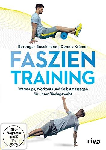 Faszientraining: 	Warm-ups, Workouts und Selbstmassagen zur Regeneration unseres Bindegewebes