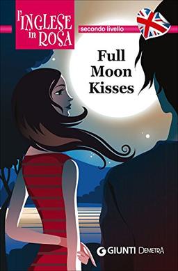 Full moon kisses. Le storie che migliorano il tuo inglese! Secondo livello