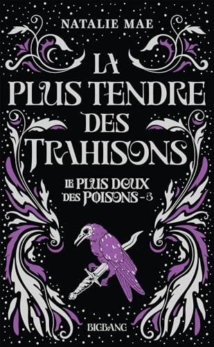 Le plus doux des poisons. Vol. 3. La plus tendre des trahisons