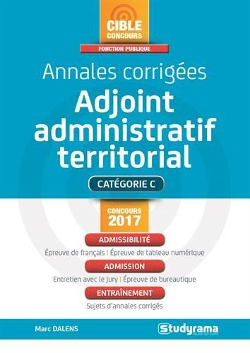 Adjoint administratif : annales corrigées, catégorie C, concours 2017 : admissibilité, admission, entraînement