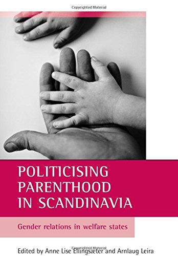 Politicising Parenthood in Scandinavia: Gender Relations in the Welfare State