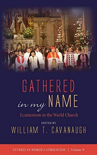 Gathered in my Name: Ecumenism in the World Church (Studies in World Catholicism, Band 9)