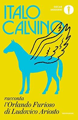 Italo Calvino racconta l'«Orlando furioso» di Ludovico Ariosto (Oscar moderni)