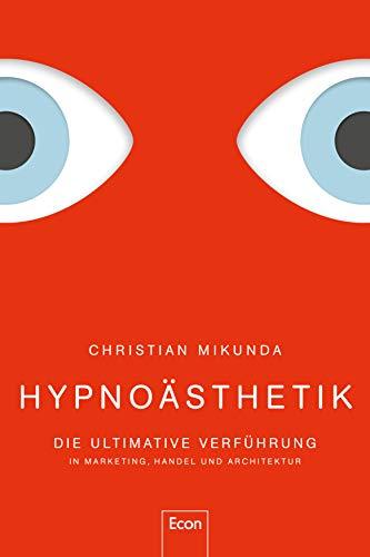 Hypnoästhetik: Die ultimative Verführung in Marketing, Handel und Architektur