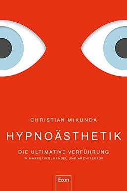 Hypnoästhetik: Die ultimative Verführung in Marketing, Handel und Architektur