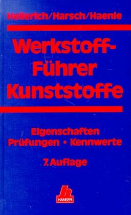 Werkstoff-Führer Kunststoffe: Eigenschaften - Prüfungen - Kennwerte 7. Auflage