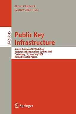 Public Key Infrastructure: Second European PKI Workshop: Research and Applications, EuroPKI 2005, Canterbury, UK, June 30- July 1, 2005, Revised ... Notes in Computer Science, 3545, Band 3545)