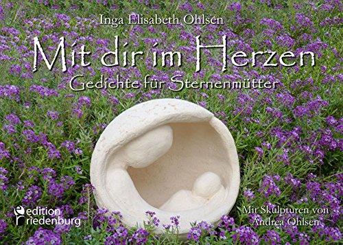 Mit dir im Herzen - Gedichte für Sternenmütter. Mit Skulpturen von Andrea Ohlsen.