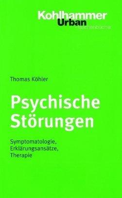 Psychische Störungen: Symptomatologie, Erklärungsansätze, Therapie