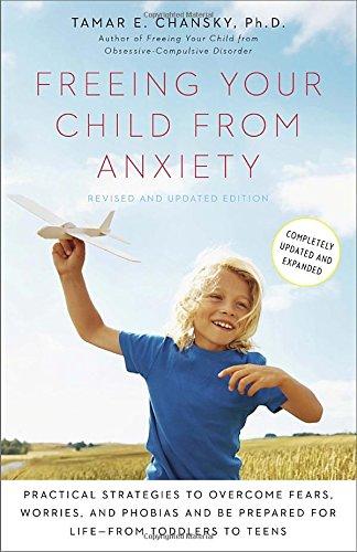 Freeing Your Child from Anxiety, Revised and Updated Edition: Practical Strategies to Overcome Fears, Worries, and Phobias and Be Prepared for Life--from Toddlers to Teens