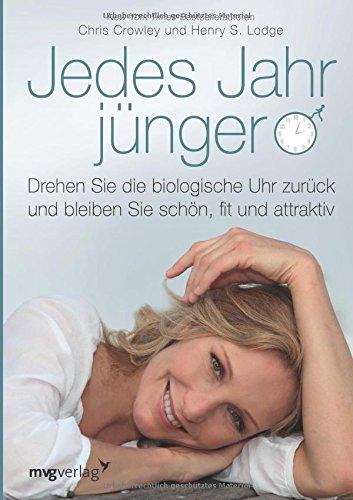 Jedes Jahr jünger: Drehen Sie die biologische Uhr zurück und bleiben Sie schön, fit und attraktiv