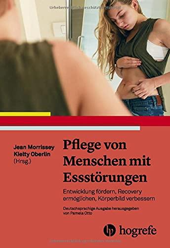 Pflege von Menschen mit Essstörungen: Entwicklung fördern, Recovery ermöglichen, Körperbild verbessern