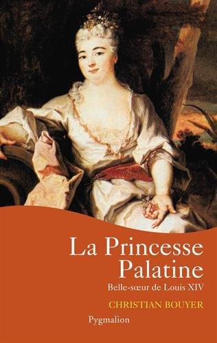 La princesse Palatine : belle-soeur de Louis XIV