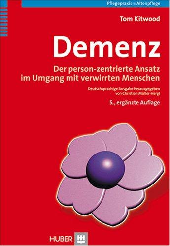 Demenz. Der person-zentrierte Ansatz im Umgang mit verwirrten Menschen