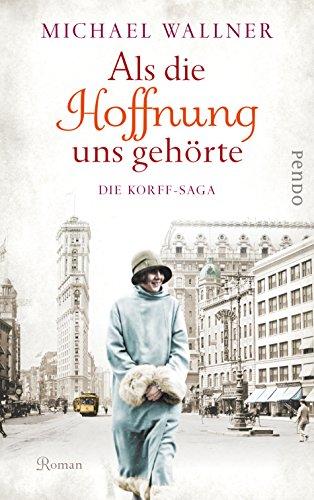 Als die Hoffnung uns gehörte: Die Korff-Saga