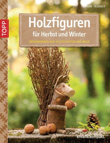 Holzfiguren für Herbst und Winter: Dekorationen aus Holzscheiten und mehr