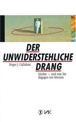 Der unwiderstehliche Drang. Süchte und was Sie dagegen tun können