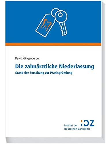 Die zahnärztliche Niederlassung: Stand der Forschung und Praxisgründung (Materialien des Instituts der Deutschen Zahnärzte)