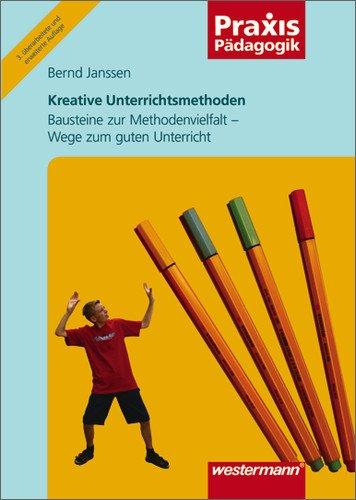 Kreative Unterrichtsmethoden: Bausteine zur Methodenvielfalt - Wege zum guten Unterricht (Praxis Pädagogik)