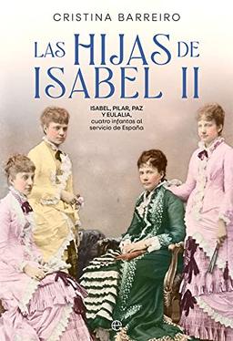 Las hijas de Isabel II: Isabel, Pilar, Paz y Eulalia, cuatro infantas al servicio de España