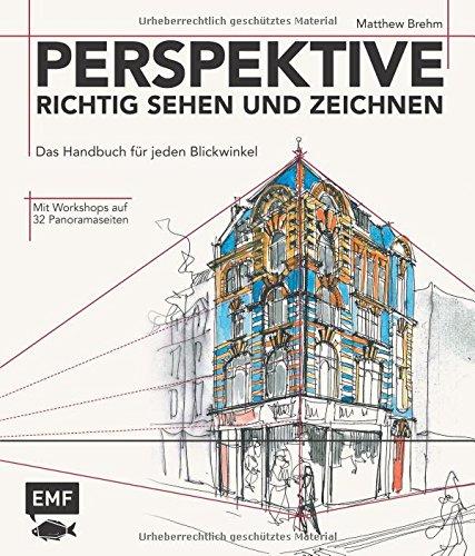 Perspektive richtig sehen und zeichnen: Das Handbuch für jeden Blickwinkel - Mit Workshop auf 32 Panoramaseiten